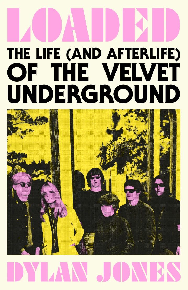 Loaded: The Life (and Afterlife) of The Velvet Underground